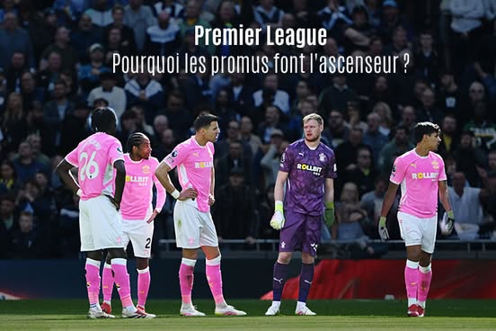 premier league : pourquoi les promus font l'ascenseur ?