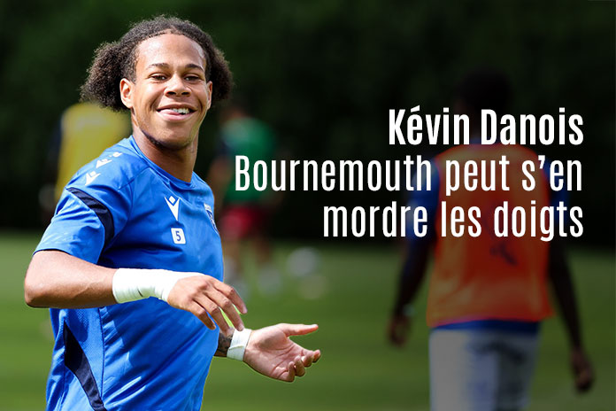 Kévin Danois, Bournemouth peut s'en mordre les doigts