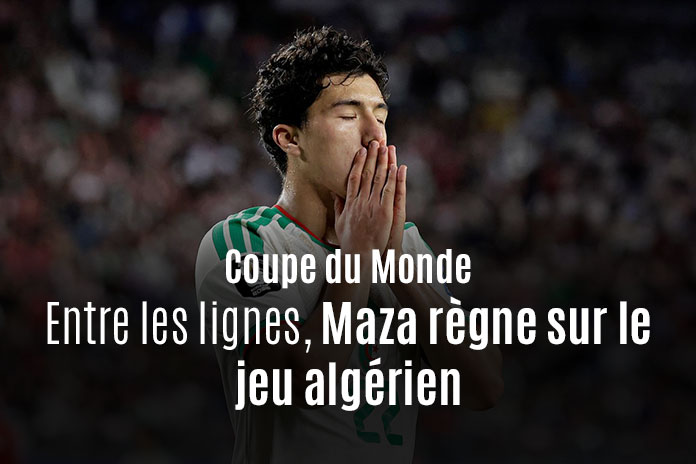 Coupe du monde : entre les lignes, Maza règne sur le jeu algérien