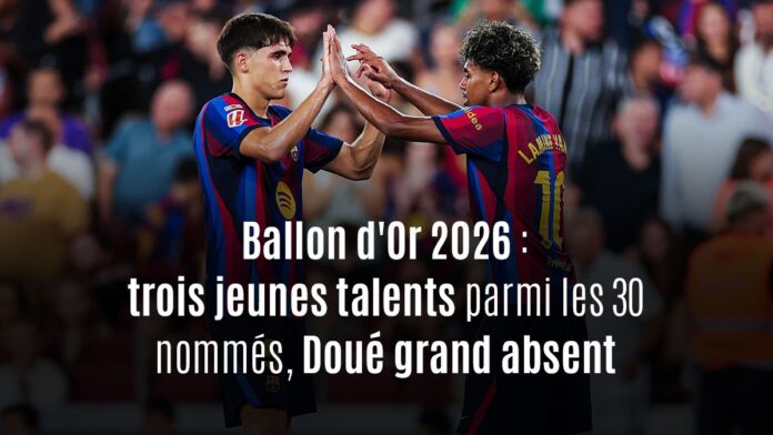 Ballon d'Or 2026 : trois jeunes talents parmi les 30 nommés
